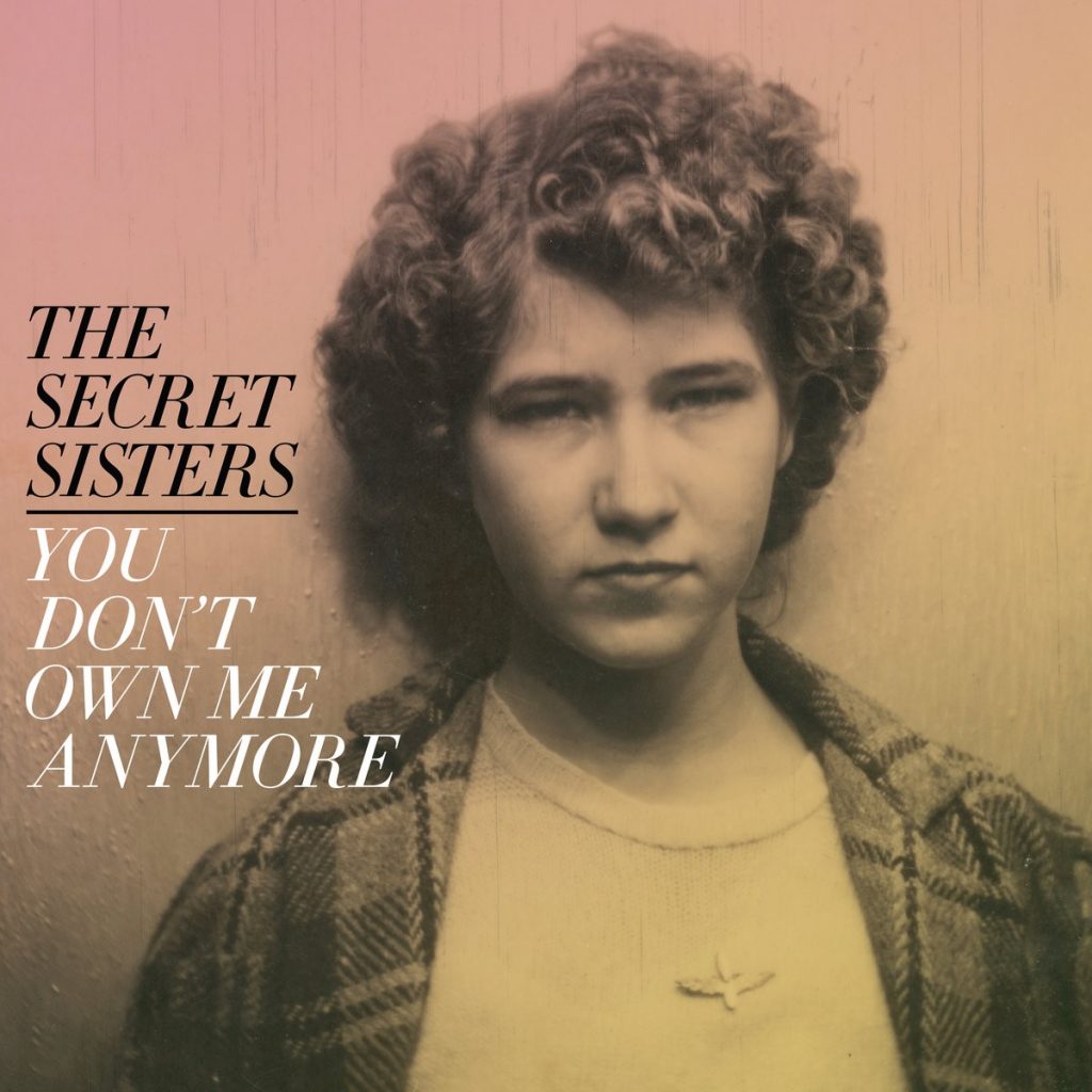 The Secret Sisters You Dont Own Me Anymore 