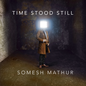 Somesh Mathur Time Stood Still